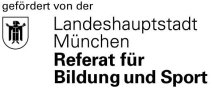 Logo gefördert von der Landeshauptstadt München Referat für Bildung und Sport